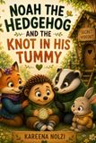 Noah the Hedgehog and the Knot in His Tummy: A Gentle Story About Worry, School Anxiety, Friendship, and Asking for Help