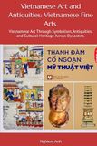 Vietnamese Art and Antiquities: Vietnamese Fine Arts. Vietnamese Art Through Symbolism, Antiquities, and Cultural Heritage Across Dynasties.