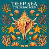 Deep Sea Coloring Book: Detailed Marine Life & Ocean Creatures for Adults Featuring Intricate Underwater Illustrations