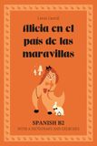 Alicia en el país de las maravillas. Spanish B2: Alice’s Adventures in Wonderland — Spanish Graded Reader (B2) with dictionary, exercises & flashcards