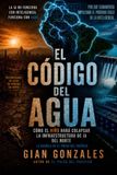 El Codigo Del Agua El Codigo Del Agua: Porque la inteligencia artificial del Norte depende del agua del Sur.