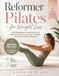 Reformer Pilates for Weight Loss: A 28-Day Beginner’s Guide to Burn Fat, Build Lean Muscle, and Sculpt Your Body — No Studio Experience Required