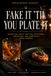 Fake It \"Til You Plate It