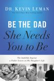 Be HarperCollins Publishers Be the Dad She Needs You to Be Paperback