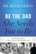 Be HarperCollins Publishers Be the Dad She Needs You to Be Paperback
