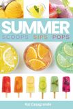 Summer Scoops Sips Pops: 200 oven-free frozen desserts and cold drinks