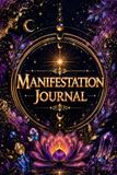 Manifestation Journal: A 100-Day Manifestation Journey