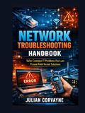 Network Icecat Network Troubleshooting Handbook: Solve Common IT Problems Fast with Proven Field-Tested Solutions
