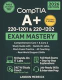 CompTIA A+ 220-1201 & 220-1202 Exam Mastery: Comprehensive Core 1 & Core 2 Study Guide with Hands-On Labs, Mock Exam Practice, AI Coaching, and Real-World Support Skills