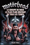 Motörhead: Le groupe de rock le plus bruyant de tous les temps: Première biographie collective de Lemmy Kilmister, Phil « Philthy Animal » Taylor et « ... avec 101 faits cachés et histoires méconnues