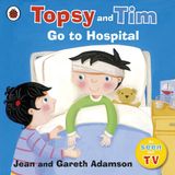 Topsy & Tim Topsy and Tim: Go to Hospital Paperback