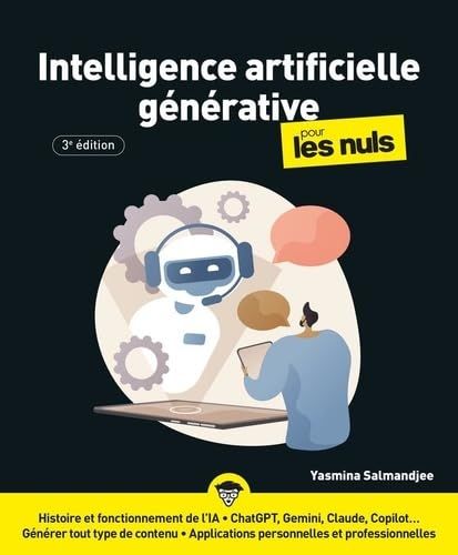 Intelligence artificielle générative pour les Nuls : ia, chatgpt, claude, claude, gemini, LLM, agents ia: |livre sur l'ia générative, apprendre l'ia generative