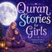 Quran Stories For Girls: Inspiring Stories of Great Women in Islam