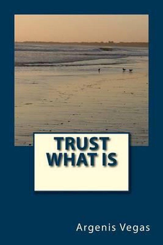 Trust What Is (Paperback) - Argenis Vegas
