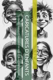 CARICATURES D’ENFANTS: 70 VISAGES SIMPLES ET AMUSANTS EN NOIR ET BLANC À REPRODUIRE