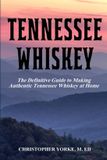 Tennessee Distilling Books Tennessee Whiskey: The Definitive Guide to Making Authentic Tennessee Whiskey at Home