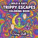 Trippy Escapes: Bold and Easy Psychedelic Coloring Book for Adults