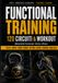 FUNCTIONAL TRAINING: 120 circuiti e workout per allenarti con metodo