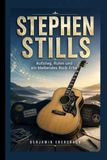 STEPHEN STILLS: Aufstieg, Ruhm und ein bleibendes Rock-Erbe