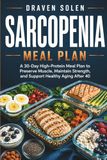Sarcopenia Meal Plan: A 30-Day High-Protein Meal Plan to Preserve Muscle, Maintain Strength, and Support Healthy Aging After 40
