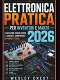 Elettronica Pratica per Inventori e Maker 2026
