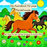 Das Ausmalbuch für junge Pferdefreunde: Mit Tipps für den richtigen Umgang mit deinem Pferd