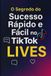 O Independently Published O Segredo do Sucesso Rápido e Fácil no TikTok: LIVES: Atalho para crescimento explosivo e renda em tempo real