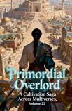 Primordial Bol Primordial Overlord: A Cultivation Saga Across Multiverses - Paperback
