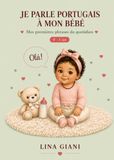 Je parle portugais à mon bébé: Les phrases essentielles du quotidien