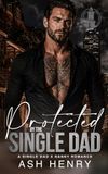 Protected by the Single Dad: A Single Dad x Nanny Romance