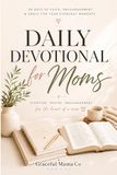 Daily Devotional for Busy Moms: 5-Minute Christian Devotions to Find Strength, Peace, and Joy in the Beautiful Chaos of Motherhood — A 90-Day Gift for Christian Moms