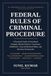 FEDERAL RULES OF CRIMINAL PROCEDURE: A Practical Guide to Procedural Strategy, Motion Practice, Courtroom Workflows, Cross-Referenced Rules, and Decision Frameworks