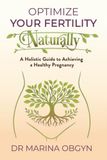 Optimize Your Fertility Naturally: A Holistic Guide to Achieving a Healthy Pregnancy