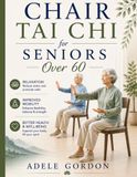 Chair Tai Chi for Seniors Over 60: A Simple 28-Day No-Equipment Journey to Improve Balance, Restore Mobility, and Reclaim Your Independence