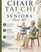 Chair Tai Chi for Seniors Over 60: A Simple 28-Day No-Equipment Journey to Improve Balance, Restore Mobility, and Reclaim Your Independence