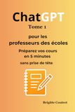ChatGPT pour les professeurs des écoles - Tome 1: Préparez vos cours en 5 minutes - sans prise de tête