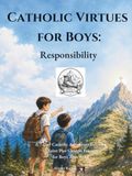 Catholic Virtues for Boys: Responsibility: A 7-Day Catholic Adventure Inspired by Saint Pier Giorgio Frassati for Boys Ages 9–12