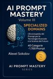 AI Prompt Mastery AI PROMPT MASTERY Volume III - Specialized Domains
