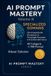 AI Prompt Mastery AI PROMPT MASTERY Volume III - Specialized Domains