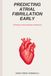 Predicting Atrial Fibrillation Early: Artificial Intelligence Approach
