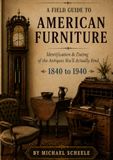 A Field Guide to American Furniture: Identification and Dating of Antiques You'll Actually Find, 1840 to 1940
