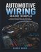 AUTOMOTIVE WIRING MADE SIMPLE: Learn to Read Schematics, Use a Multimeter, Find Faults, and Repair Vehicle Electrical Systems