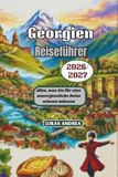 Georgien Reiseführer 2026/2027: Alles, was Sie für eine unvergessliche Reise wissen müssen