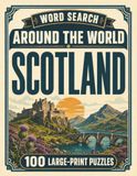 Word Search Around the World Scotland: 100 Large-Print Puzzles Exploring the Cities, Food, Landmarks & Culture of Scotland