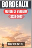 BORDEAUX GUIDA DI VIAGGIO 2026–2027