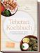 Teheran Edition Lunerion Teheran Kochbuch: Die leckersten Rezepte der Teheraner Küche für jeden Geschmack und Anlass - authentisch & alltagstauglich - inkl. Brotrezepten, Dips, Streetfood, Tees uvm.