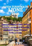 GUIDA TURISTICA DI LIONE 2026