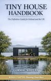 Tiny House Handbook: The Definitive Guide for Ireland and the UK