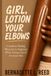 Girl, Lotion Your Elbows: A Guide to Healing What You've Neglected While Taking Care of Everyone Else