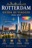 ROTTERDAM GUIDA DI VIAGGIO 2026-2027: Dove mangiare, dormire e passeggiare lungo il Nieuwe Maa